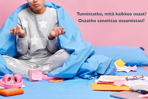 Tunnistatko, mitä kaikkea osaat? Osaatko sanoittaa osaamistasi?