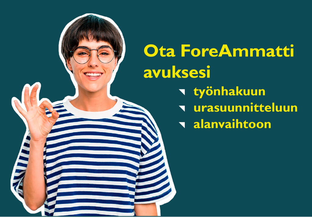 Naisoletettu hymyilee kameralle ja muodostaa oikean käden peukalon ja etusormen avulla täydellistä-tarkoittavan merkin. Hänen vieressään oikealla lukee Ota ForeAmmatti avuksesi työnhakuun, urasuunnitteluun, alanvaihtoon.